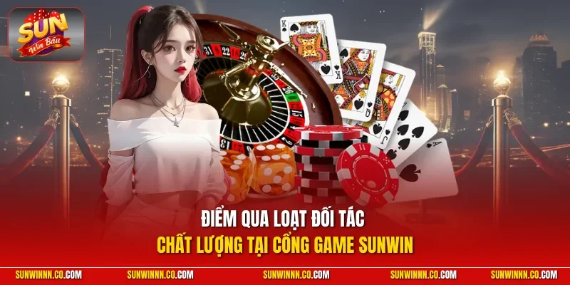 Điểm qua loạt đối tác chất lượng tại cổng game SUNWIN