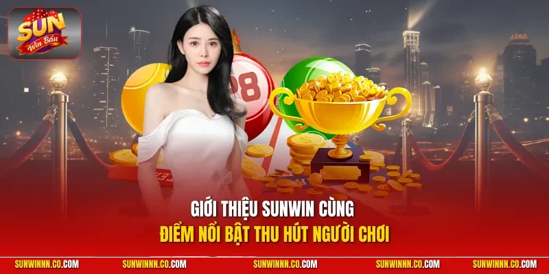 Giới thiệu SUNWIN cùng điểm nổi bật thu hút người chơi