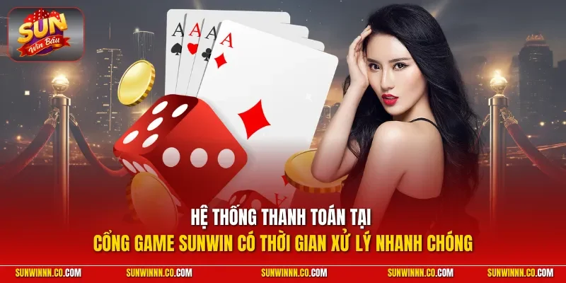 Hệ thống thanh toán tại cổng game SUNWIN có thời gian xử lý nhanh chóng
