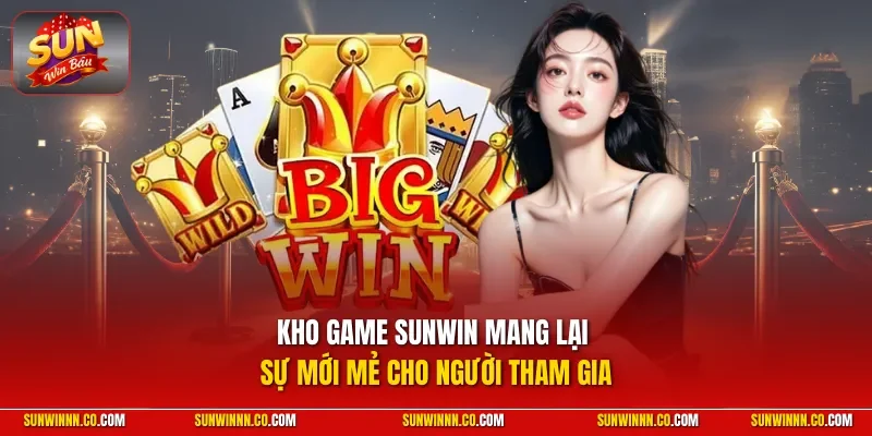 Kho game SUNWIN mang lại sự mới mẻ cho người tham gia