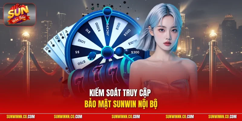 Kiểm soát truy cập bảo mật SUNWIN nội bộ