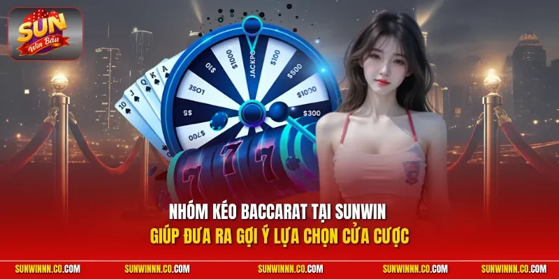 Nhóm kéo Baccarat giúp đưa ra gợi ý lựa chọn cửa cược