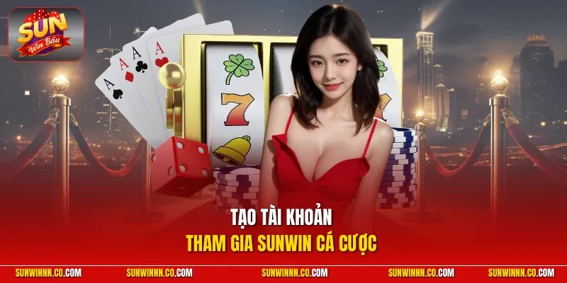 Tạo tài khoản tham gia SUNWIN cá cược 