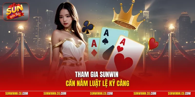 Tham gia SUNWIN cần nắm luật lệ kỹ càng