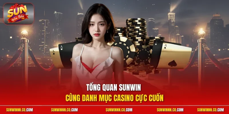 Tổng quan SUNWIN cùng danh mục casino cực cuốn